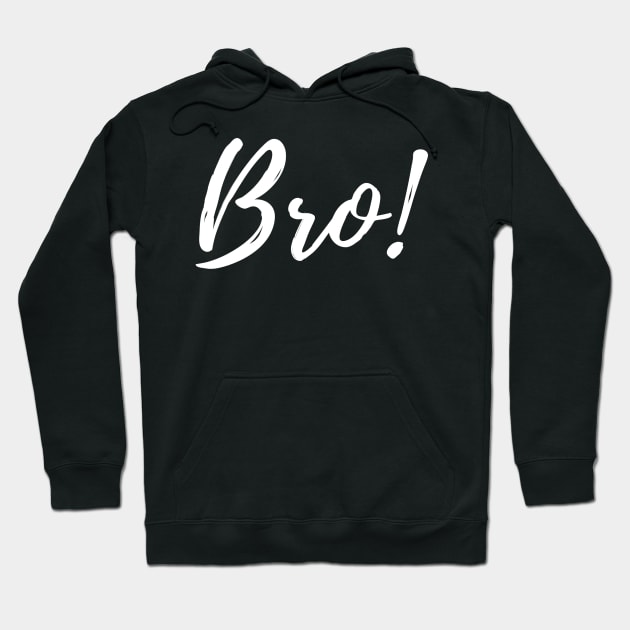 Bro! Hoodie by TheBossBabe